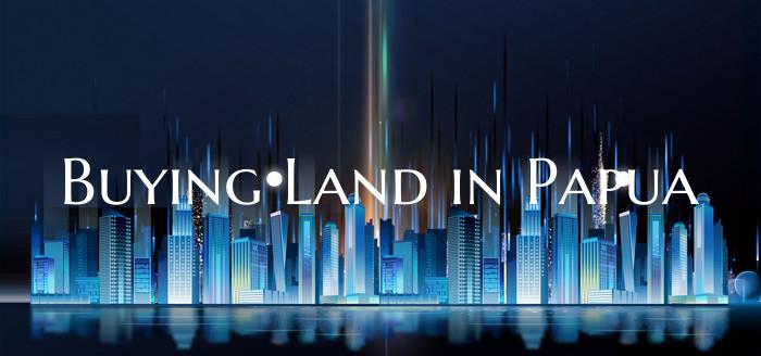 Buying Land in Papua