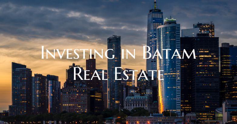 Investing in Batam Real Estate
