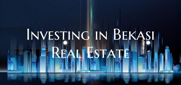 Investing in Bekasi Real Estate