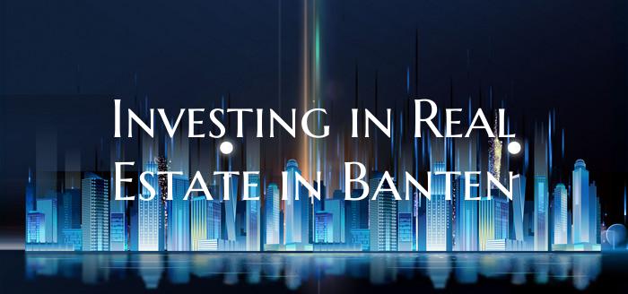 Investing in Real Estate in Banten