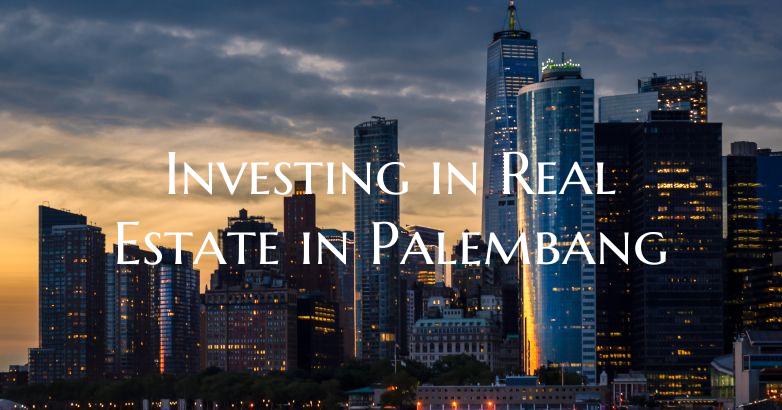 Investing in Real Estate in Palembang